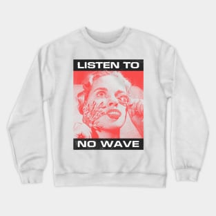 Listen To No Wave Crewneck Sweatshirt